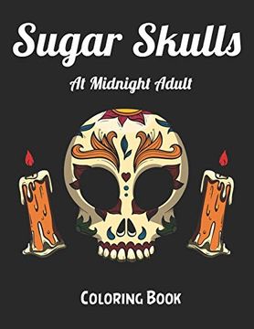 portada Sugar Skulls at Midnight Adult Coloring Book: Best Coloring Book With Beautiful Gothic Women,Fun Skull Designs and Easy Patterns for Relaxation 
