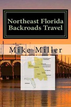 portada Northeast Florida Backroads Travel: Day Trips Off The Beaten Path (en Inglés)