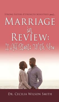 portada Marriage in Review: It All Starts With You: Strong Sisters of Strength Ministries presents.... (en Inglés)