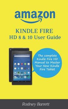 portada Amazon Kindle Fire HD 8 & 10 User Guide: The complete Kindle Fire HD Manual to Master Your New Kindle Fire Tablet (en Inglés)