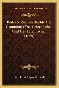 portada Beitrage Zur Geschichte Der Grammatik Des Griechischen Und Des Lateinischen (1859) (in German)