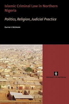 portada Islamic Criminal Law in Northern Nigeria: Politics, Religion, Judicial Practice (en Inglés)