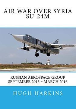 portada Air war Over Syria - Su-24M: Russian Aerospace Group September 2015 - March 2016 (en Inglés)