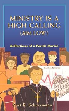 portada ministry is a high calling (aim low): reflections of a parish novice (en Inglés)