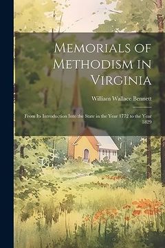 portada Memorials of Methodism in Virginia: From its Introduction Into the State in the Year 1772 to the Year 1829