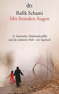 portada Mit Fremden Augen: Tagebuch Über den 11. September, den Palästinakonflikt und die Arabische Welt mit Einem Essay von Rafik Schami (en Alemán)