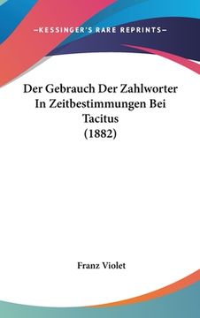 portada Der Gebrauch Der Zahlworter In Zeitbestimmungen Bei Tacitus (1882) (en Alemán)