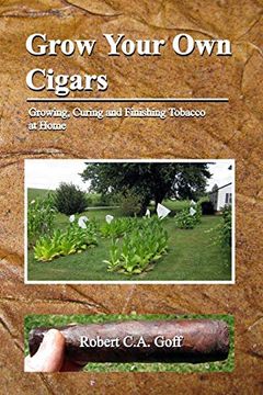 portada Grow Your own Cigars: Growing, Curing and Finishing Tobacco at Home (en Inglés)