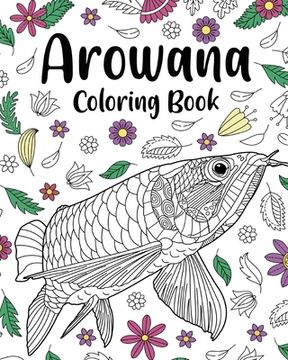 portada Arowana Coloring Book: Coloring Books for Adults, Fish Zentangle Coloring, Floral Mandala Coloring (in English)