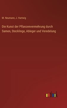 portada Die Kunst der Pflanzenvermehrung durch Samen, Stecklinge, Ableger und Veredelung (in German)