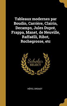 portada Tableaux Modernes Par Boudin, Carrière, Clairin, Decamps, Jules Dupré, Frappa, Manet, de Neuville, Raffaëlli, Ribot, Rochegrosse, Etc (en Francés)