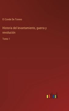 portada Historia del levantamiento, guerra y revolución: Tomo 1