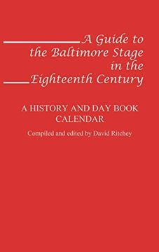portada A Guide to the Baltimore Stage in the Eighteenth Century: A History and day Book Calendar (in English)