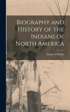portada Biography and History of the Indians of North America (in English)