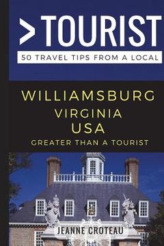 portada Greater Than a Tourist - Williamsburg Virginia USA: 50 Travel Tips from a Local (en Inglés)