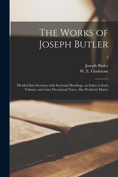 portada The Works of Joseph Butler: Divided Into Sections; With Sectional Headings, an Index to Each Volume; and Some Occasional Notes, Also Prefatory Mat