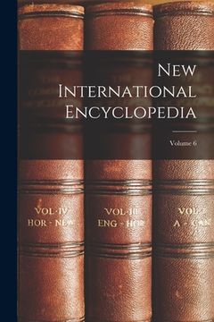 portada New International Encyclopedia; Volume 6 (en Inglés)