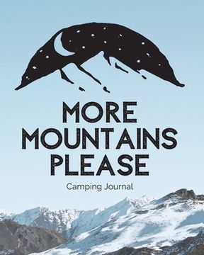 portada More Mountains Please: Camping Journal Family Camping Keepsake Diary Great Camp Spot Checklist Shopping List Meal Planner Memories With The K