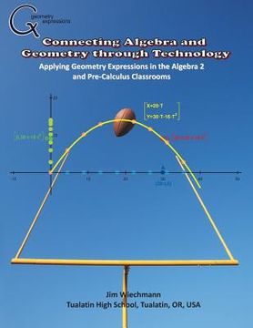 portada Connecting Algebra and Geometry through Technology: Applying Geonmetry Expressions in the Algebra 2 and Pre-Calculus Classrooms (en Inglés)