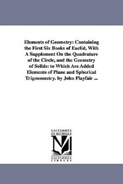 portada elements of geometry: containing the first six books of euclid, with a supplement on the quadrature of the circle, and the geometry of solid (en Inglés)