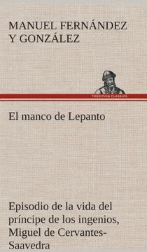portada El Manco de Lepanto Episodio de la Vida del Príncipe de los Ingenios, Miguel de Cervantes-Saavedra (in Spanish)