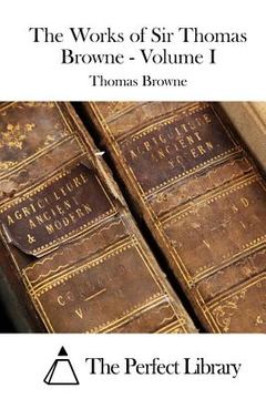 portada The Works of Sir Thomas Browne - Volume I (in English)
