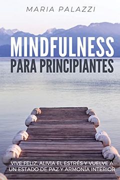 portada Mindfulness Para Principiantes: Vive Feliz, Alivia el Estrés y Vuelve a un Estado de paz y Armonía Interior