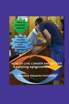 portada How to live longer and better: Applying Epigentics (in English)