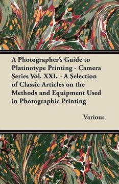 portada a photographer's guide to platinotype printing - camera series vol. xxi. - a selection of classic articles on the methods and equipment used in phot (en Inglés)