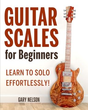 portada Guitar Scales for Beginners: Learn to Solo Effortlessly! (en Inglés)