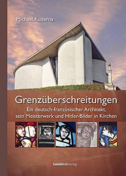 portada Grenzüberschreitungen: Ein Deutsch-Französischer Architekt, Sein Meisterwerk und Hitler-Bilder in Kirchen (en Alemán)