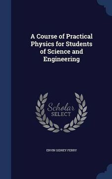 portada A Course of Practical Physics for Students of Science and Engineering