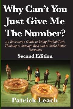 portada Why Can't You Just Give Me The Number?: An Executive's Guide to Using Probabilistic Thinking to Manage Risk and to Make Better Decisions (in English)