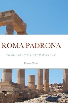 portada Roma Padrona: STORIA DEL MONDO NEL II SECOLO a.C. (in Italian)