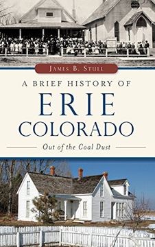 portada A Brief History of Erie, Colorado: Out of the Coal Dust (en Inglés)