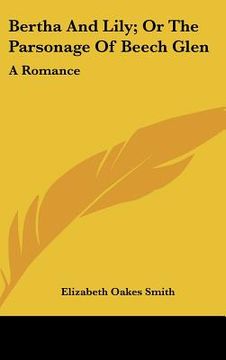 portada bertha and lily; or the parsonage of beech glen: a romance (en Inglés)