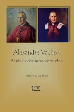 portada Alexandre Vachon: the scholars' cleric and the clerics' scholar (en Inglés)