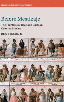 portada Before Mestizaje: The Frontiers of Race and Caste in Colonial Mexico (Cambridge Latin American Studies) (en Inglés)