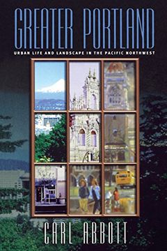 portada Greater Portland: Urban Life and Landscape in the Pacific Northwest (Metropolitan Portraits) (en Inglés)