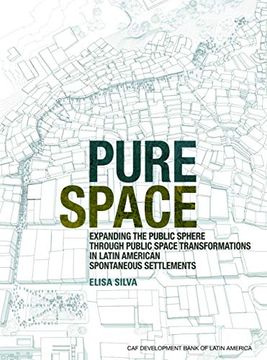 portada Pure Space: Expanding the Public Sphere Through Public Space Transformations in Latin American Informal Settlements (en Inglés)