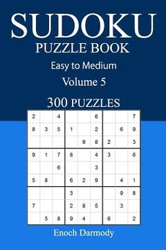 portada Easy to Medium 300 Sudoku Puzzle Book: Volume 5 (en Inglés)