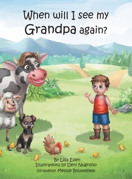 portada When will I see my Grandpa again?: A young boy's journey to understand the loss of his Grandfather. (en Inglés)