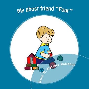 portada My ghost friend "Four": A child's true story about how he met his ghost friend. (en Inglés)