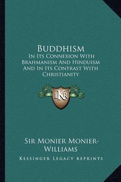 portada buddhism: in its connexion with brahmanism and hinduism and in its contrast with christianity (in English)