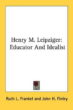 portada henry m. leipziger: educator and idealist (en Inglés)