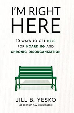 portada I'M Right Here: 10 Ways to get Help for Hoarding and Chronic Disorganization (en Inglés)
