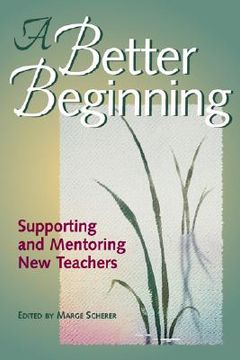 portada a better beginning: supporting and mentoring new teachers (en Inglés)