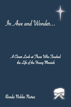 portada In Awe and Wonder . . .: A Closer Look at Those Who Touched the Life of the Young Messiah (in English)