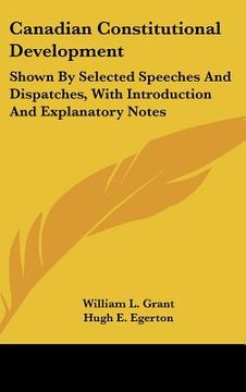 portada canadian constitutional development: shown by selected speeches and dispatches, with introduction and explanatory notes