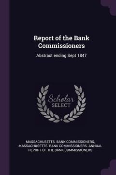 portada Report of the Bank Commissioners: Abstract ending Sept 1847 (en Inglés)